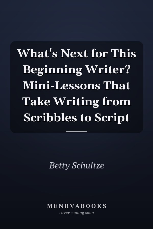 What's Next for This Beginning Writer? Mini-Lessons That Take Writing from Scribbles to Script