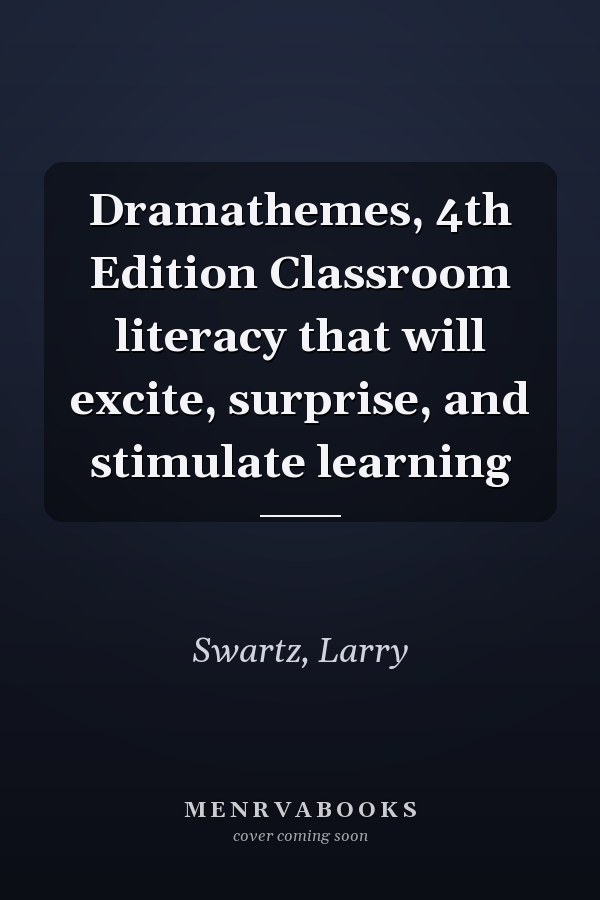 Dramathemes, 4th Edition Classroom literacy that will excite, surprise, and stimulate learning