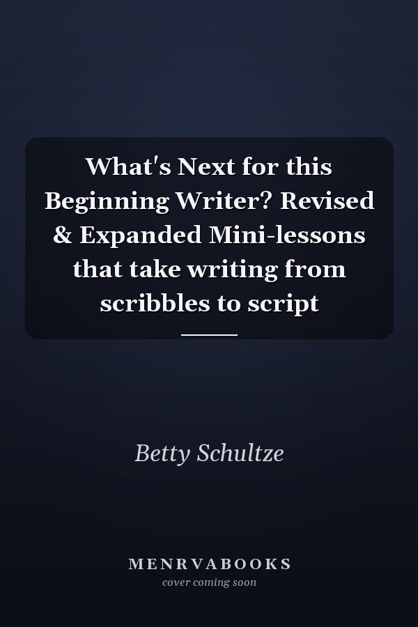 What's Next for this Beginning Writer? Revised & Expanded Mini-lessons that take writing from scribbles to script