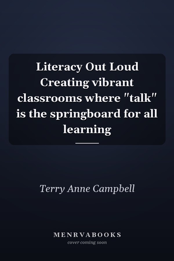 Literacy Out Loud Creating vibrant classrooms where "talk" is the springboard for all learning