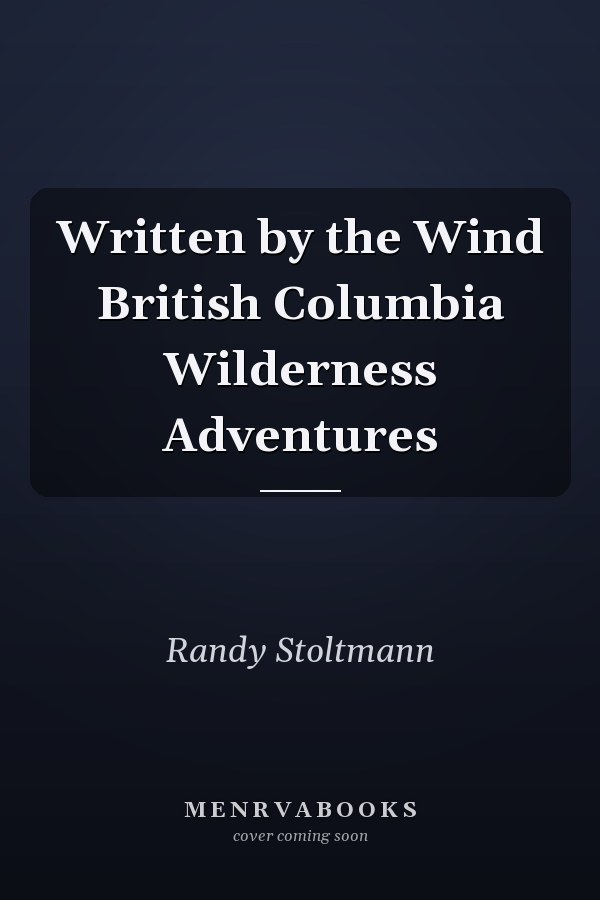 Written by the Wind British Columbia Wilderness Adventures