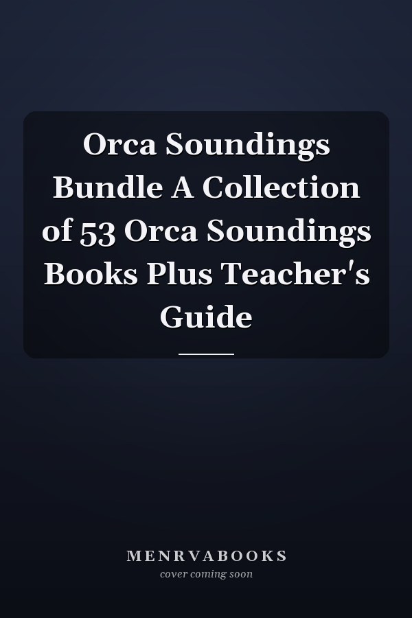 Orca Soundings Bundle A Collection of 53 Orca Soundings Books Plus Teacher's Guide