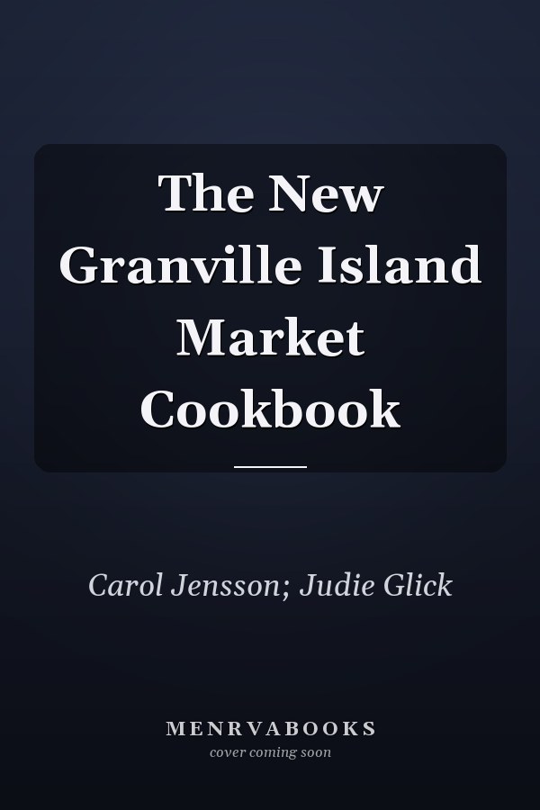 The New Granville Island Market Cookbook