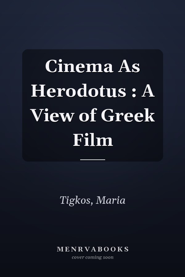 Cinema As Herodotus : A View of Greek Film