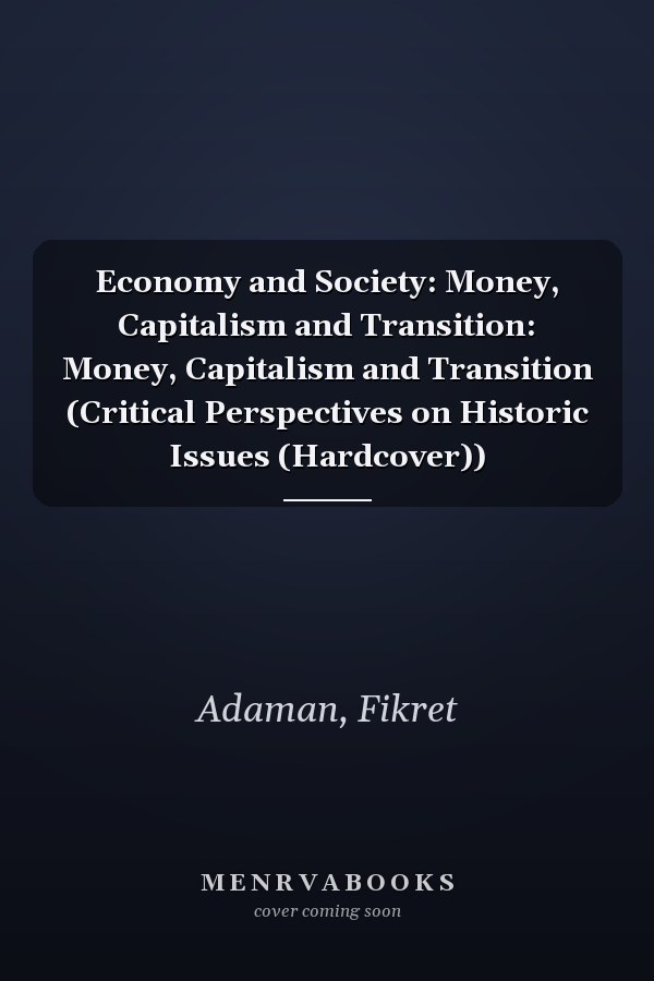 Economy and Society: Money, Capitalism and Transition: Money, Capitalism and Transition (Critical Perspectives on Historic Issues (Hardcover))