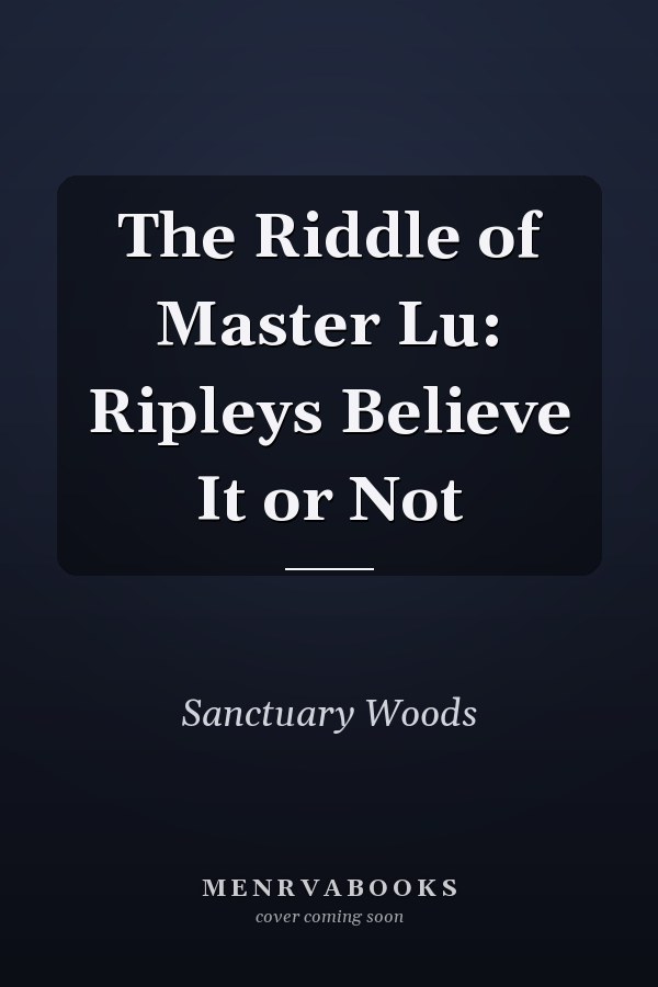 The Riddle of Master Lu: Ripleys Believe It or Not