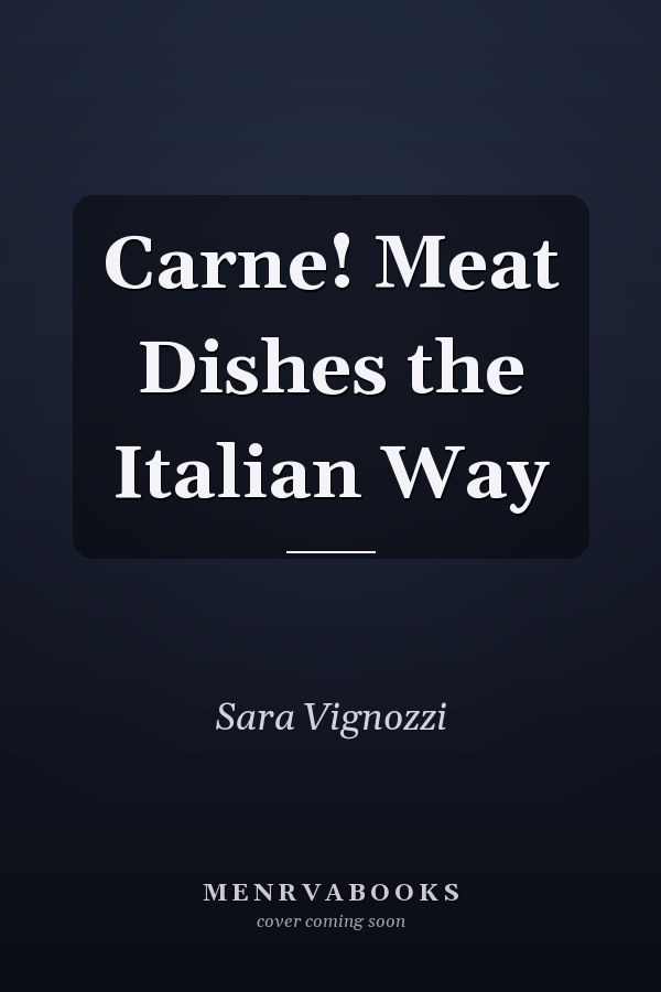 Carne! Meat Dishes the Italian Way