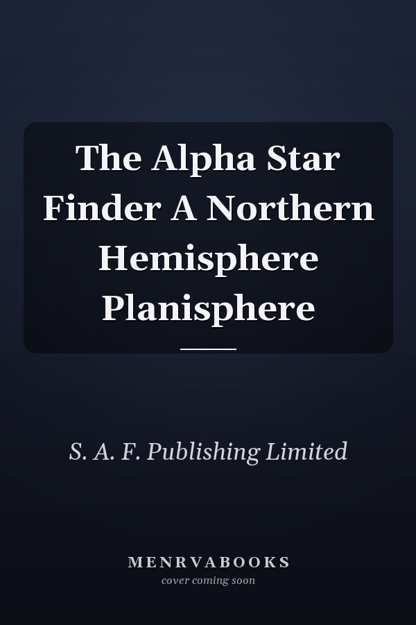 The Alpha Star Finder A Northern Hemisphere Planisphere
