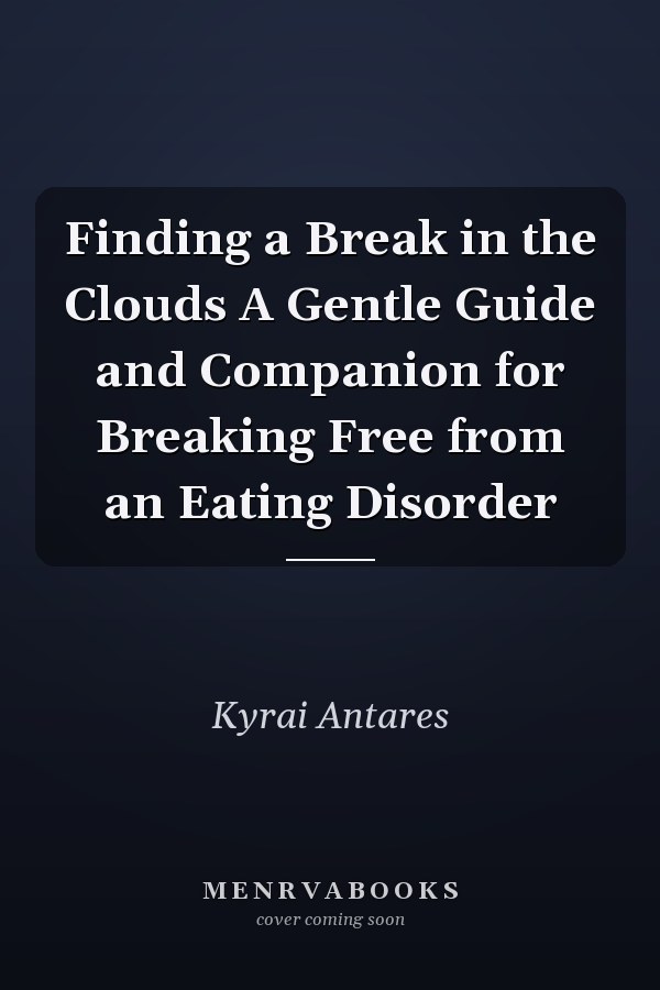 Finding a Break in the Clouds A Gentle Guide and Companion for Breaking Free from an Eating Disorder