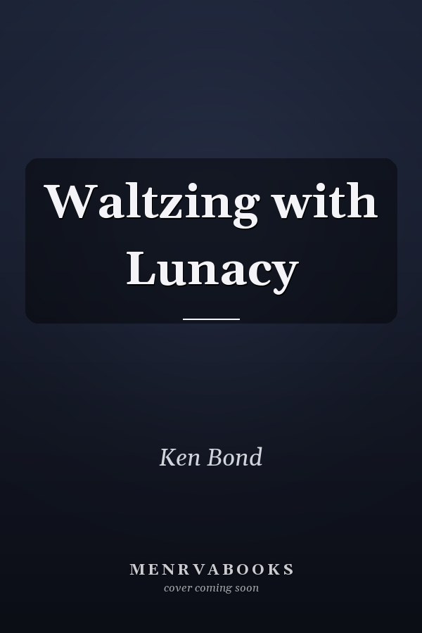 Waltzing with Lunacy