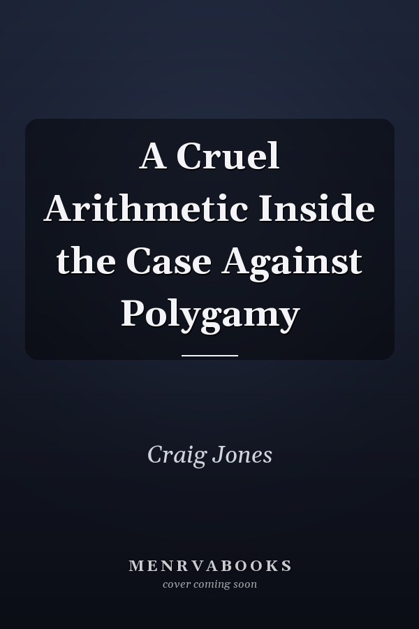 A Cruel Arithmetic Inside the Case Against Polygamy