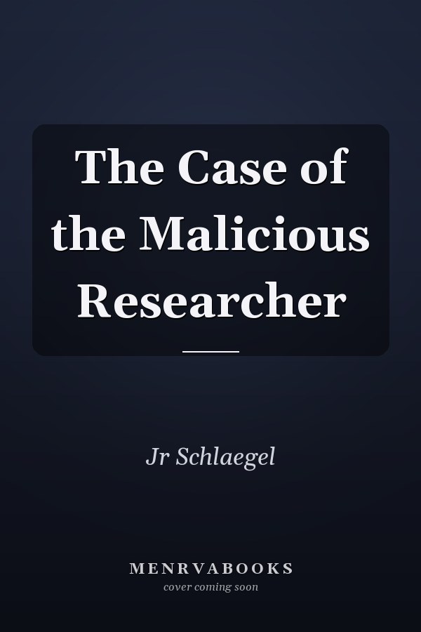 The Case of the Malicious Researcher