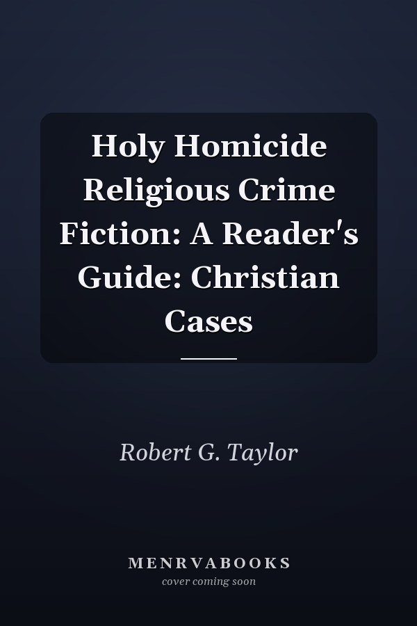 Holy Homicide Religious Crime Fiction: A Reader's Guide: Christian Cases