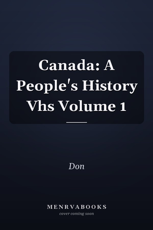 Canada: A People's History Vhs Volume 1