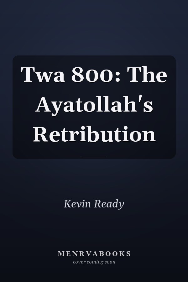 Twa 800: The Ayatollah's Retribution