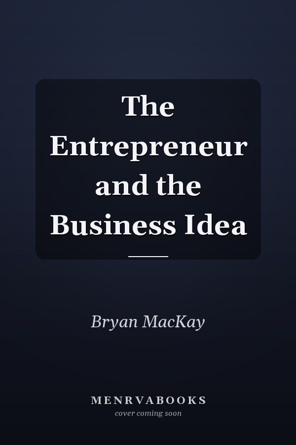 The Entrepreneur and the Business Idea