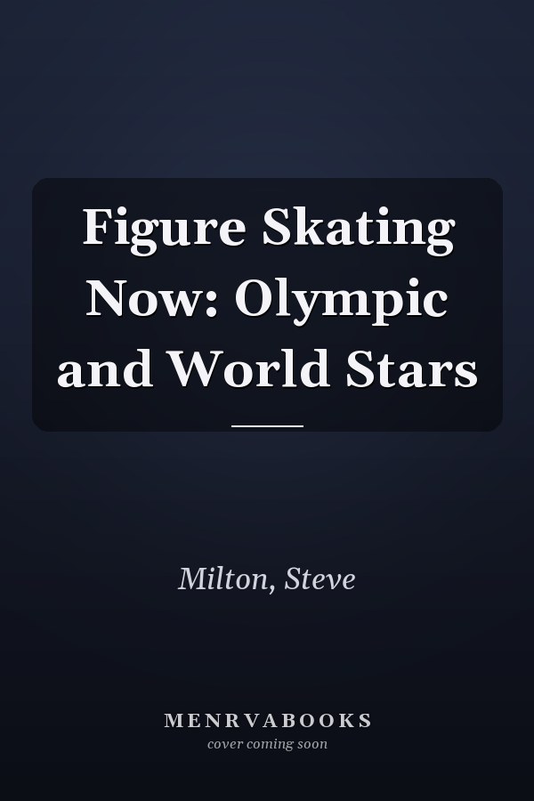 Figure Skating Now: Olympic and World Stars