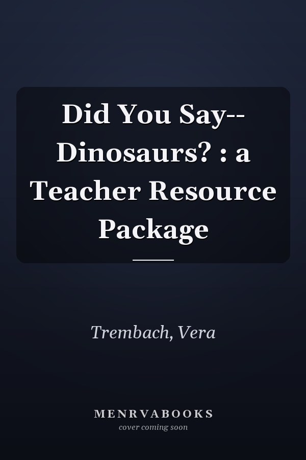 Did You Say-- Dinosaurs? : a Teacher Resource Package