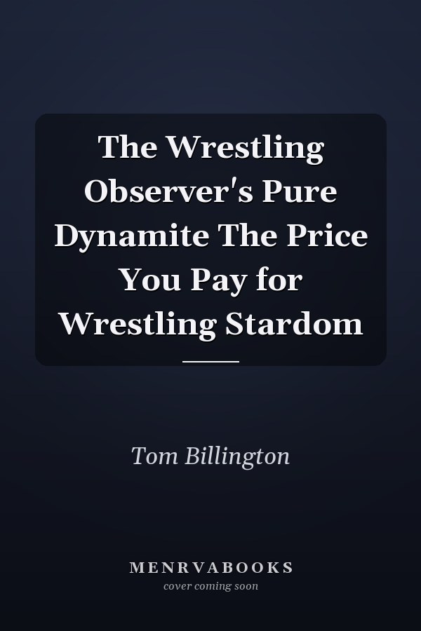 The Wrestling Observer's Pure Dynamite The Price You Pay for Wrestling Stardom