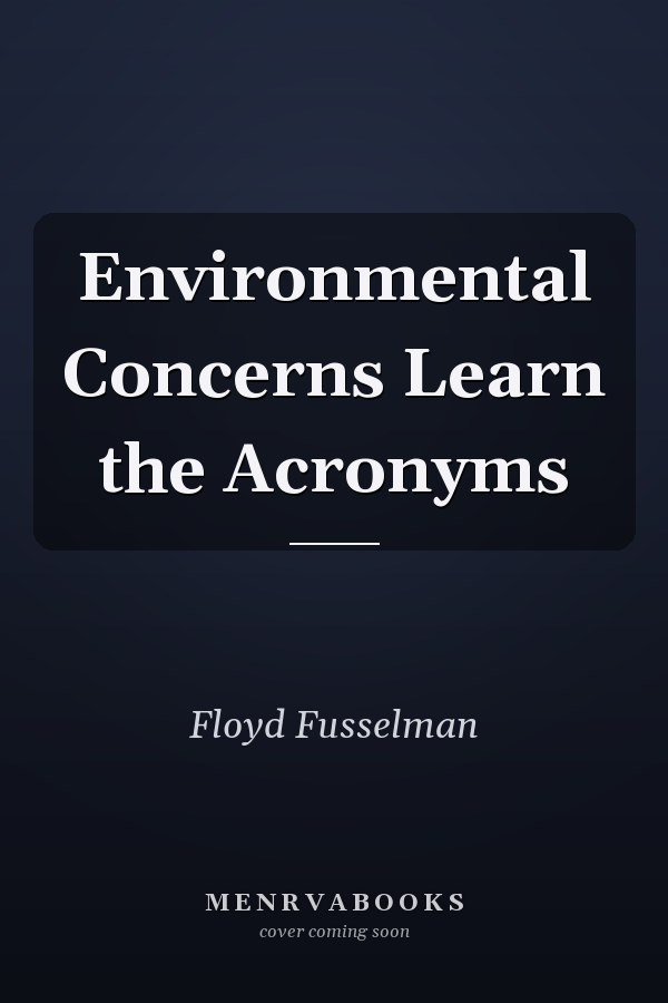 Environmental Concerns Learn the Acronyms