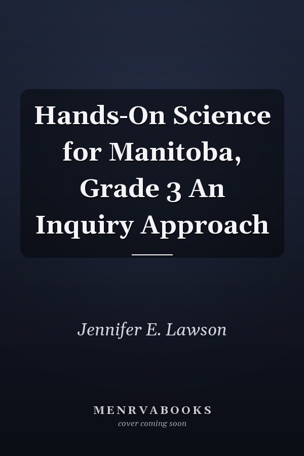 Hands-On Science for Manitoba, Grade 3 An Inquiry Approach