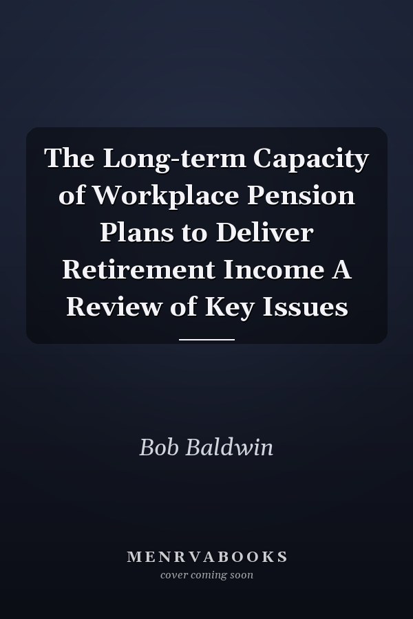 The Long-term Capacity of Workplace Pension Plans to Deliver Retirement Income A Review of Key Issues