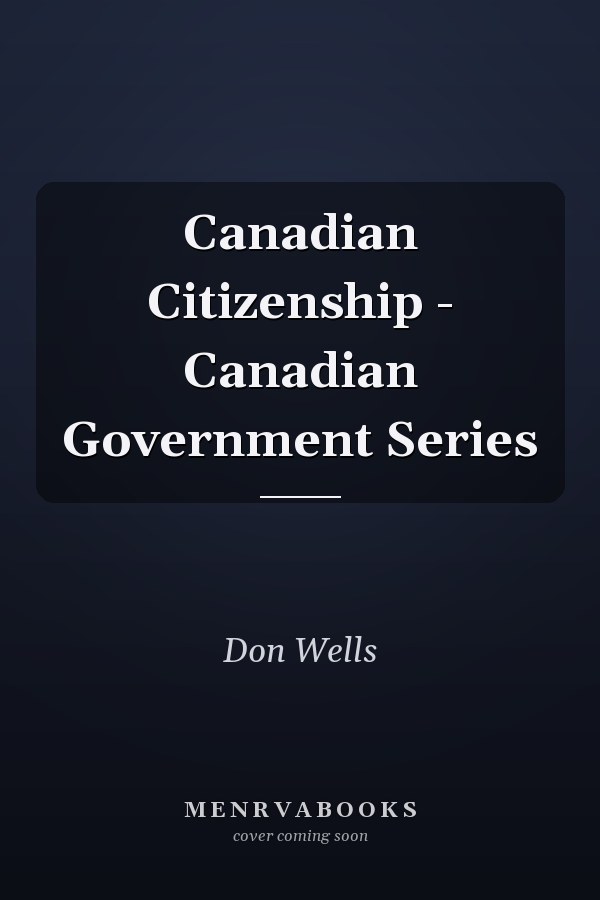 Canadian Citizenship - Canadian Government Series