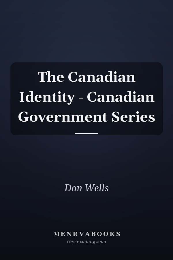 The Canadian Identity - Canadian Government Series