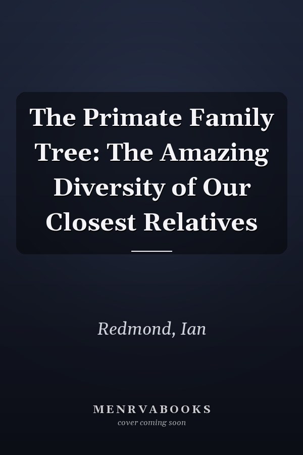 The Primate Family Tree: The Amazing Diversity of Our Closest Relatives