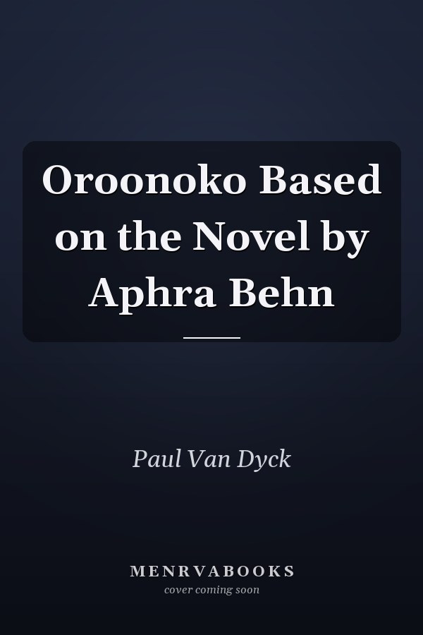 Oroonoko Based on the Novel by Aphra Behn