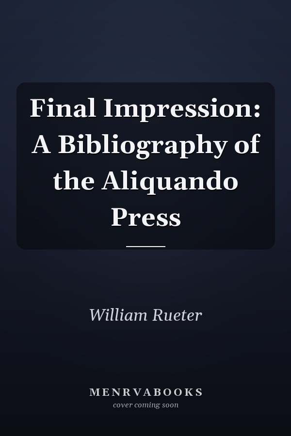 Final Impression: A Bibliography of the Aliquando Press