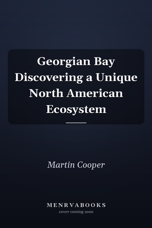Georgian Bay Discovering a Unique North American Ecosystem