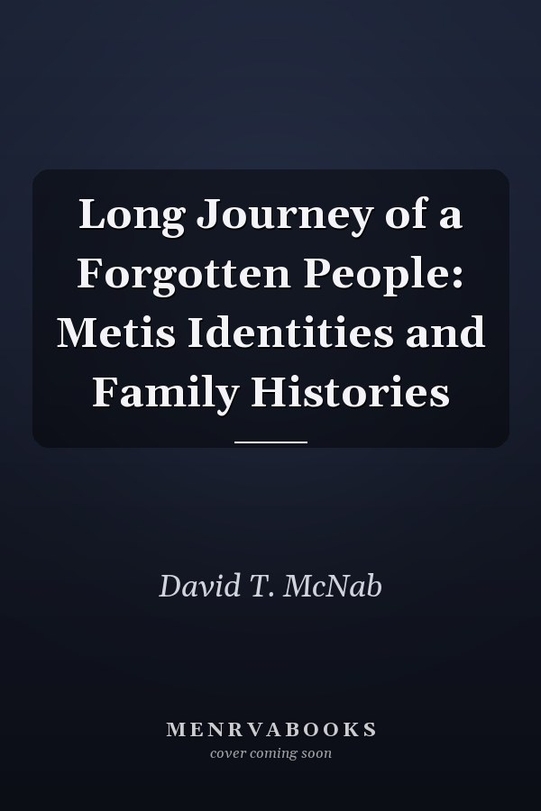 Long Journey of a Forgotten People: Metis Identities and Family Histories