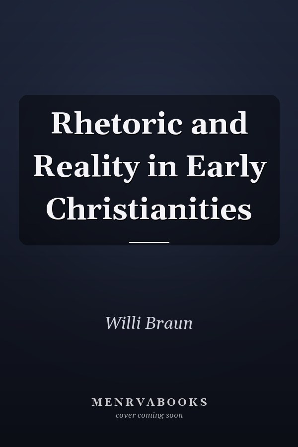 Rhetoric and Reality in Early Christianities