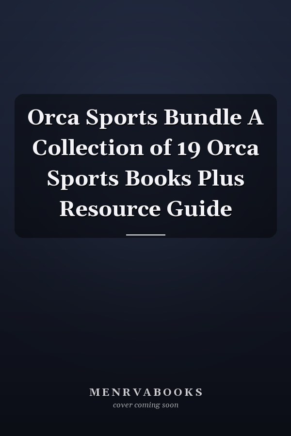 Orca Sports Bundle A Collection of 19 Orca Sports Books Plus Resource Guide
