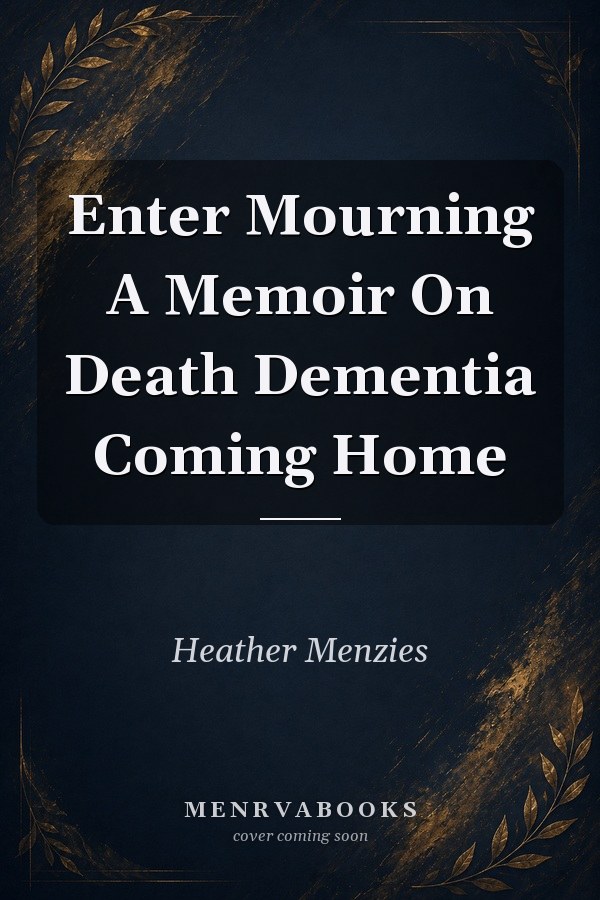 Enter Mourning: A Memoir on Death, Dementia, Coming Home