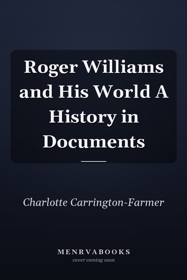 Roger Williams and His World A History in Documents
