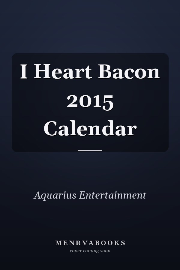 I Heart Bacon 2015 Calendar