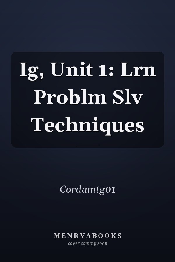 Ig, Unit 1: Lrn Problm Slv Techniques
