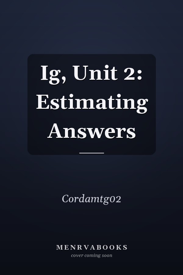 Ig, Unit 2: Estimating Answers