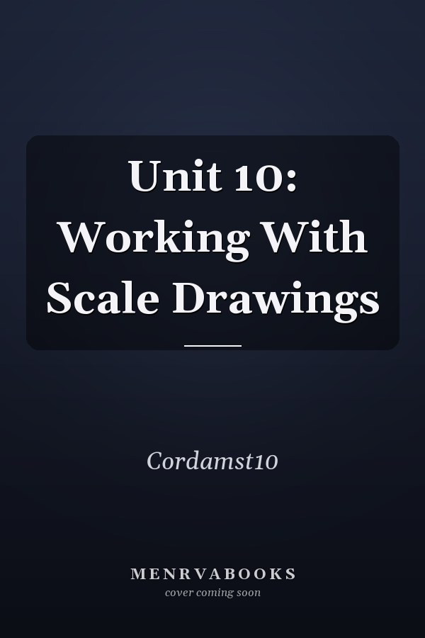 Unit 10: Working With Scale Drawings