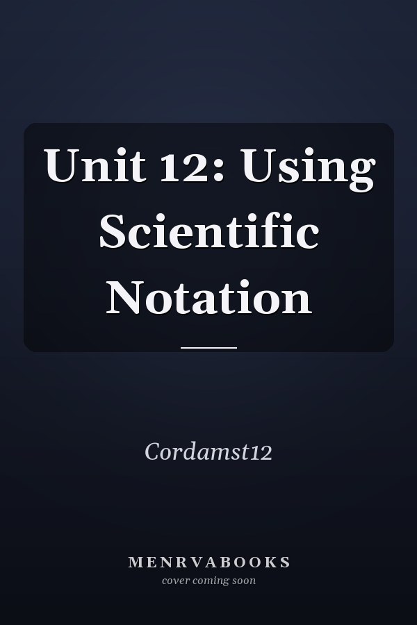 Unit 12: Using Scientific Notation
