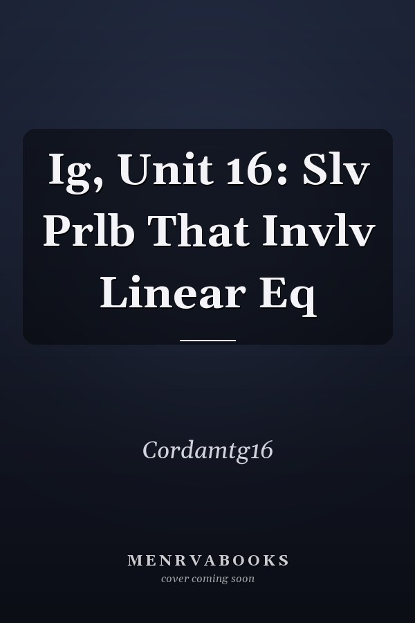Ig, Unit 16: Slv Prlb That Invlv Linear Eq