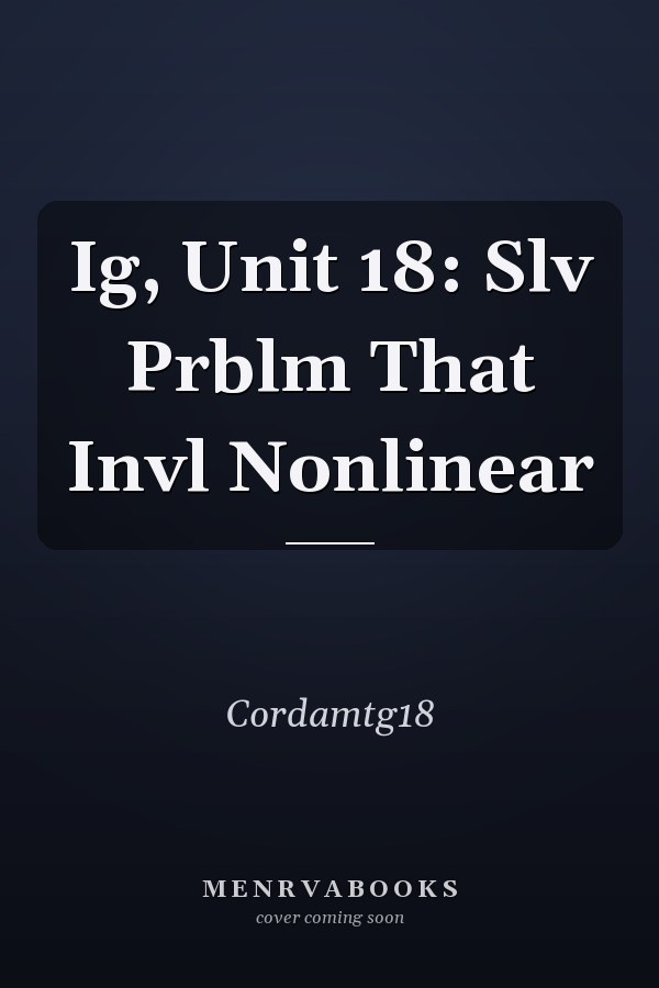 Ig, Unit 18: Slv Prblm That Invl Nonlinear