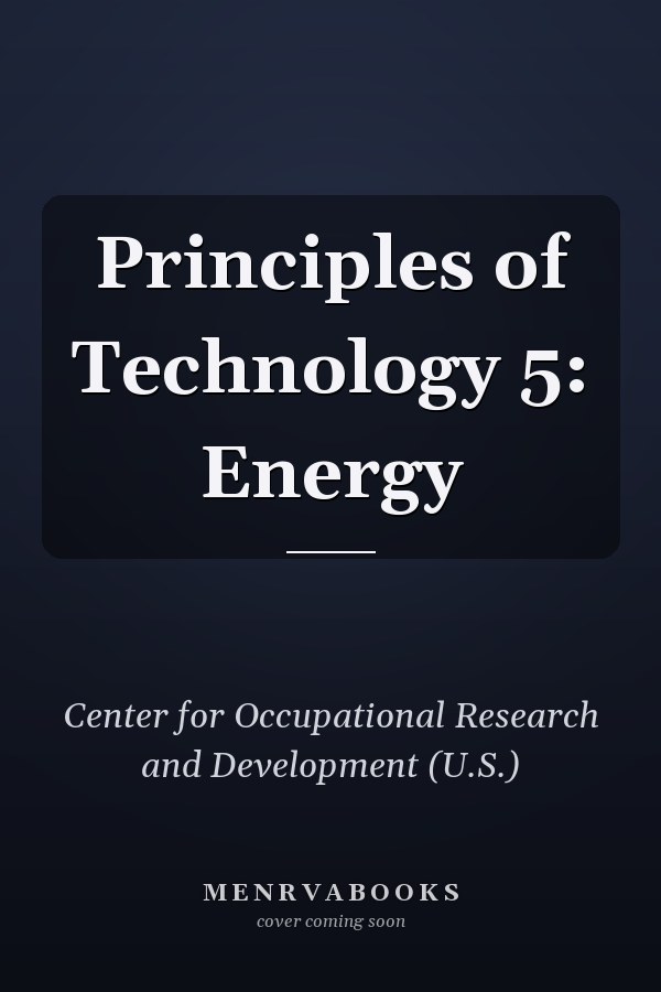 Principles of Technology 5: Energy