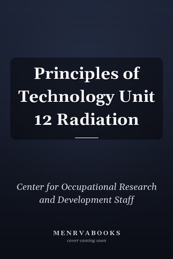 Principles of Technology Unit 12 Radiation