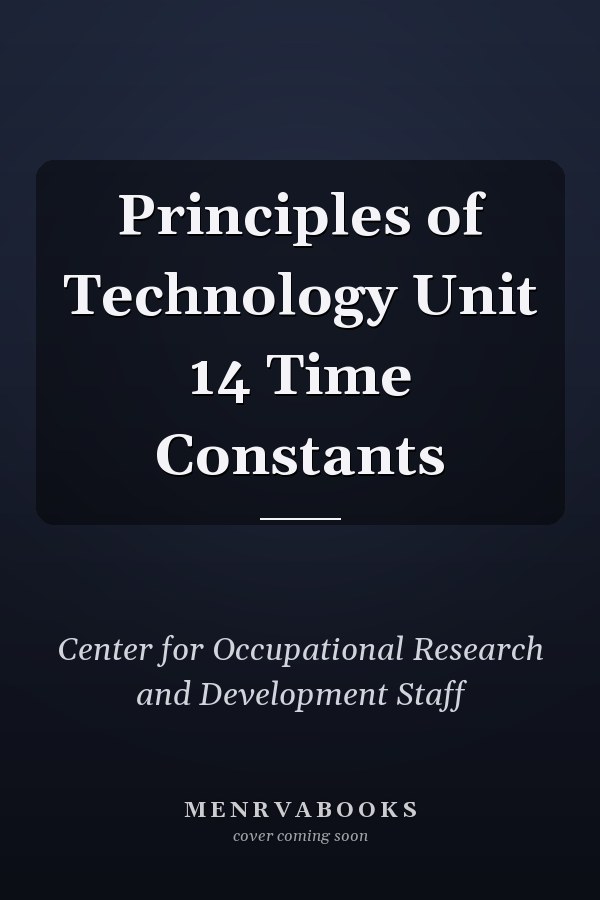 Principles of Technology Unit 14 Time Constants