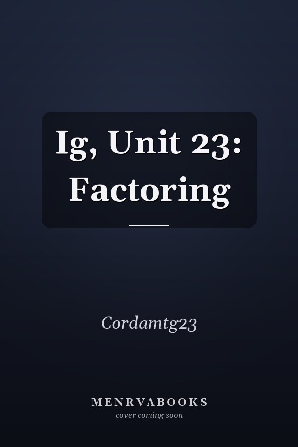Ig, Unit 23: Factoring