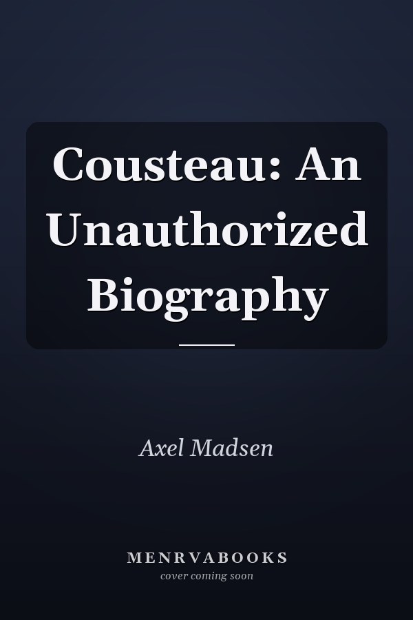 Cousteau: An Unauthorized Biography