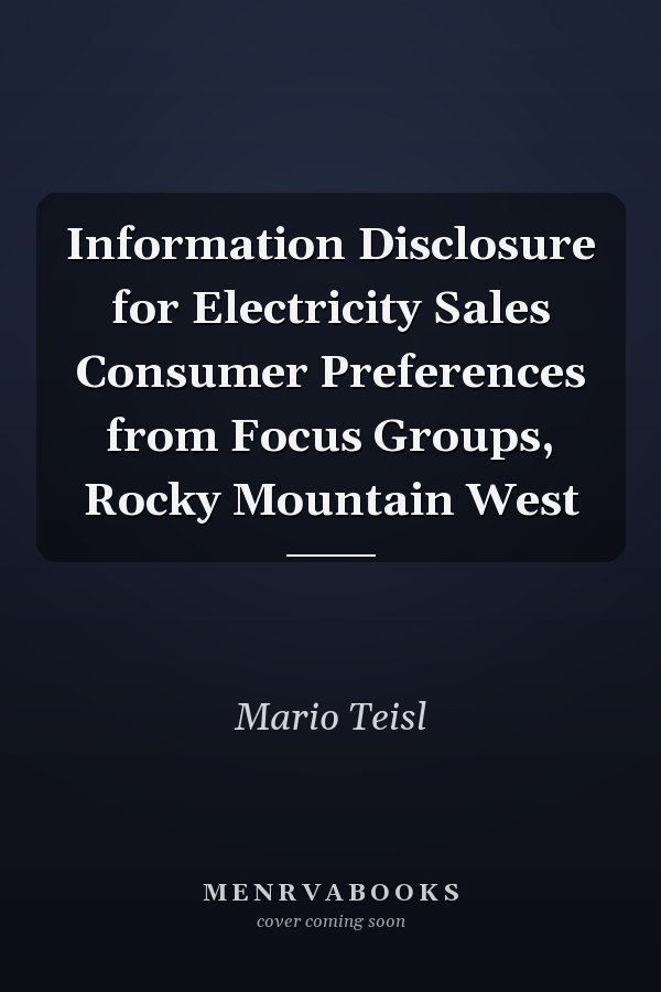 Information Disclosure for Electricity Sales Consumer Preferences from Focus Groups, Rocky Mountain West